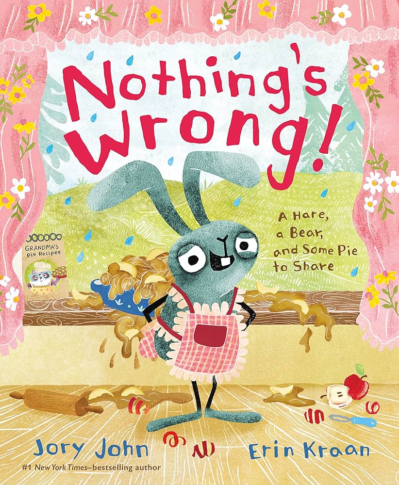 Nothing’s Wrong!: A Hare, a Bear, and Some Pie to Share